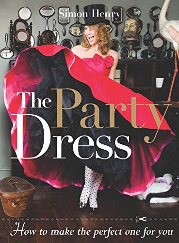 The Party Dress: How to Make the Perfect One for You Simon Henry Softcover